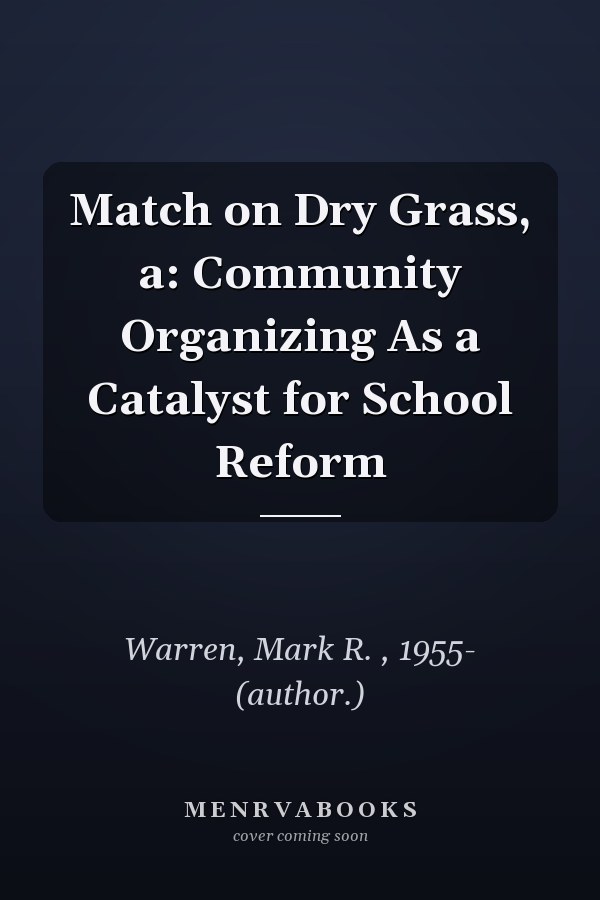 Match on Dry Grass, a: Community Organizing As a Catalyst for School Reform