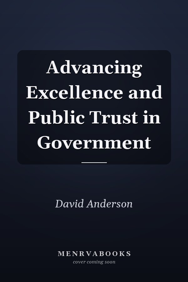 Advancing Excellence and Public Trust in Government