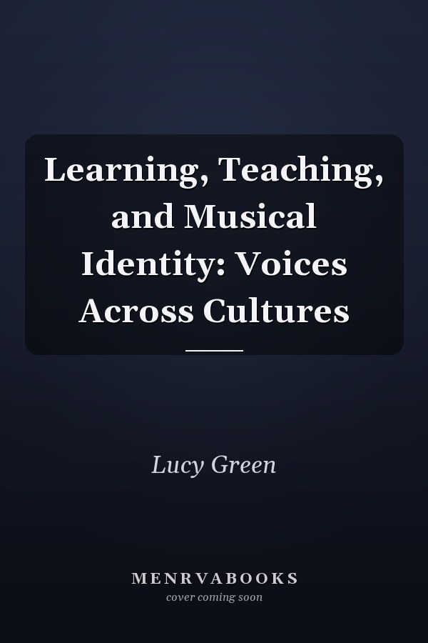 Learning, Teaching, and Musical Identity: Voices Across Cultures