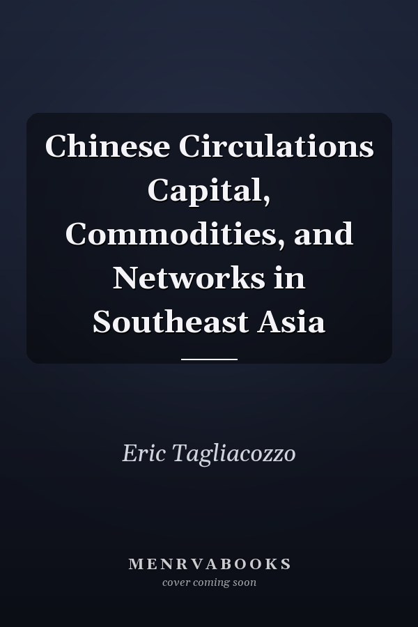 Chinese Circulations Capital, Commodities, and Networks in Southeast Asia