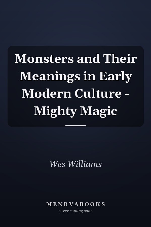Monsters and Their Meanings in Early Modern Culture - Mighty Magic