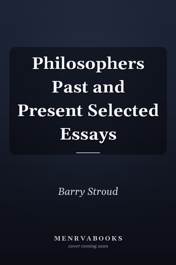 Philosophers Past and Present Selected Essays