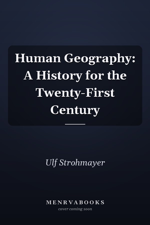 Human Geography: A History for the Twenty-First Century