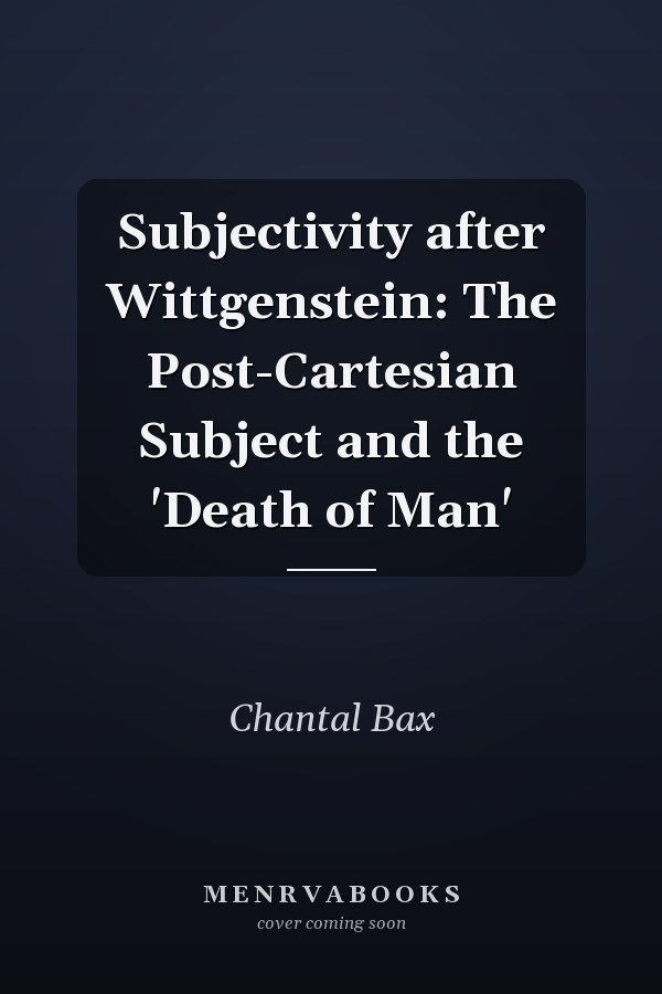 Subjectivity after Wittgenstein: The Post-Cartesian Subject and the 'Death of Man'