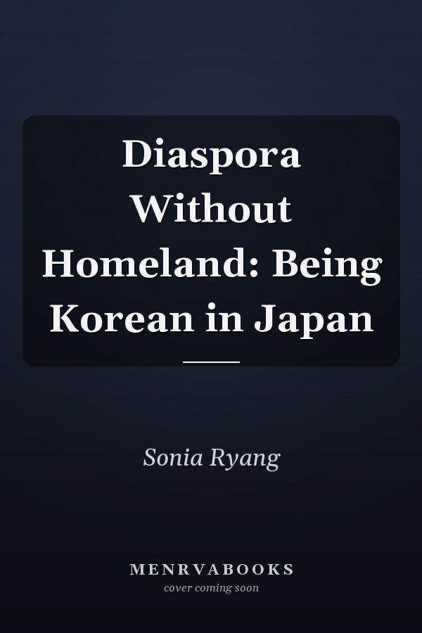 Diaspora Without Homeland: Being Korean in Japan