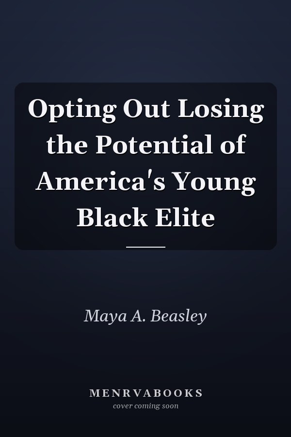 Opting Out Losing the Potential of America's Young Black Elite