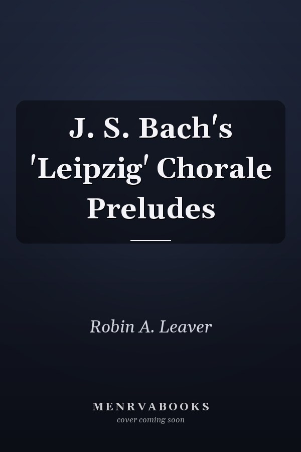 J. S. Bach's 'Leipzig' Chorale Preludes
