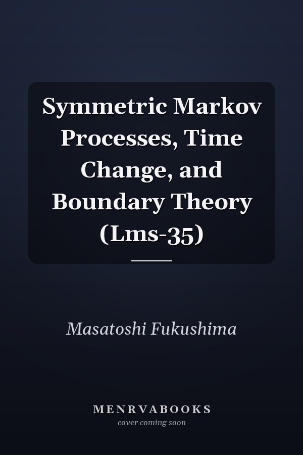 Symmetric Markov Processes, Time Change, and Boundary Theory (Lms-35)