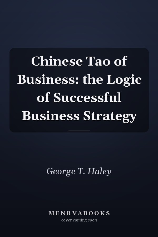 Chinese Tao of Business: the Logic of Successful Business Strategy