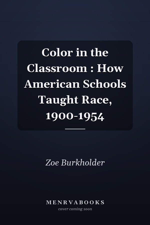 Color in the Classroom : How American Schools Taught Race, 1900-1954