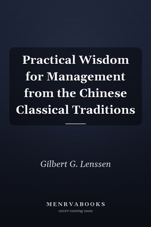 Practical Wisdom for Management from the Chinese Classical Traditions