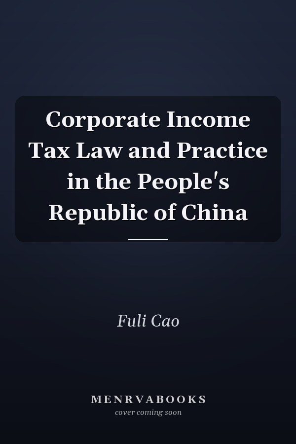 Corporate Income Tax Law and Practice in the People's Republic of China