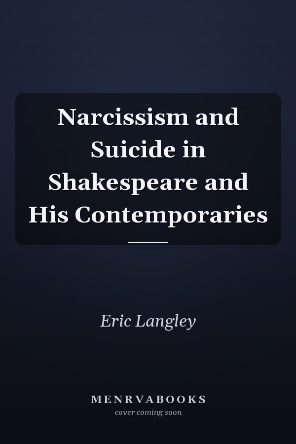 Narcissism and Suicide in Shakespeare and His Contemporaries