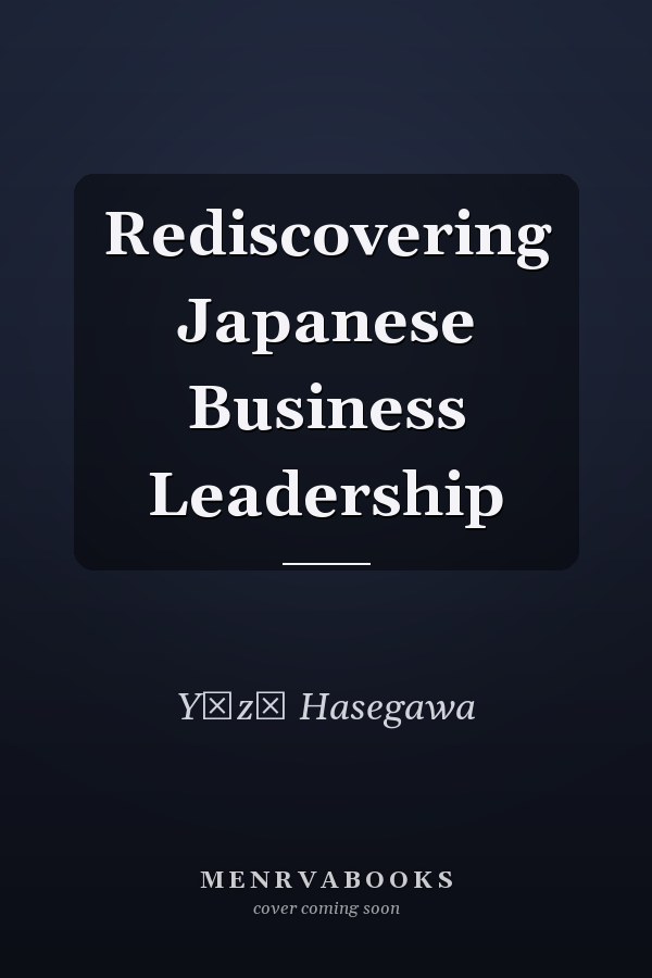 Rediscovering Japanese Business Leadership