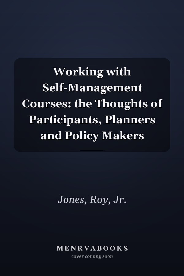 Working with Self-Management Courses: the Thoughts of Participants, Planners and Policy Makers