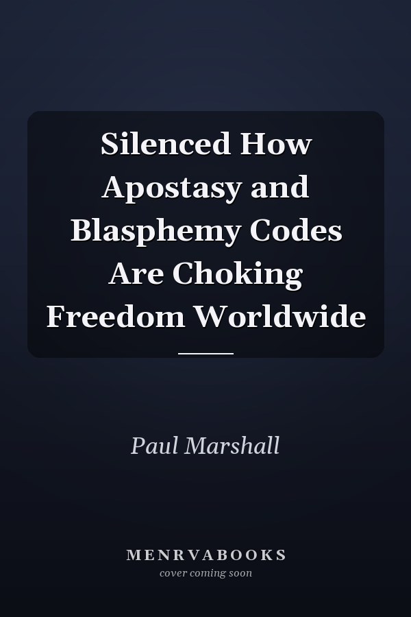 Silenced How Apostasy and Blasphemy Codes Are Choking Freedom Worldwide
