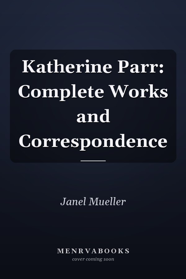 Katherine Parr: Complete Works and Correspondence