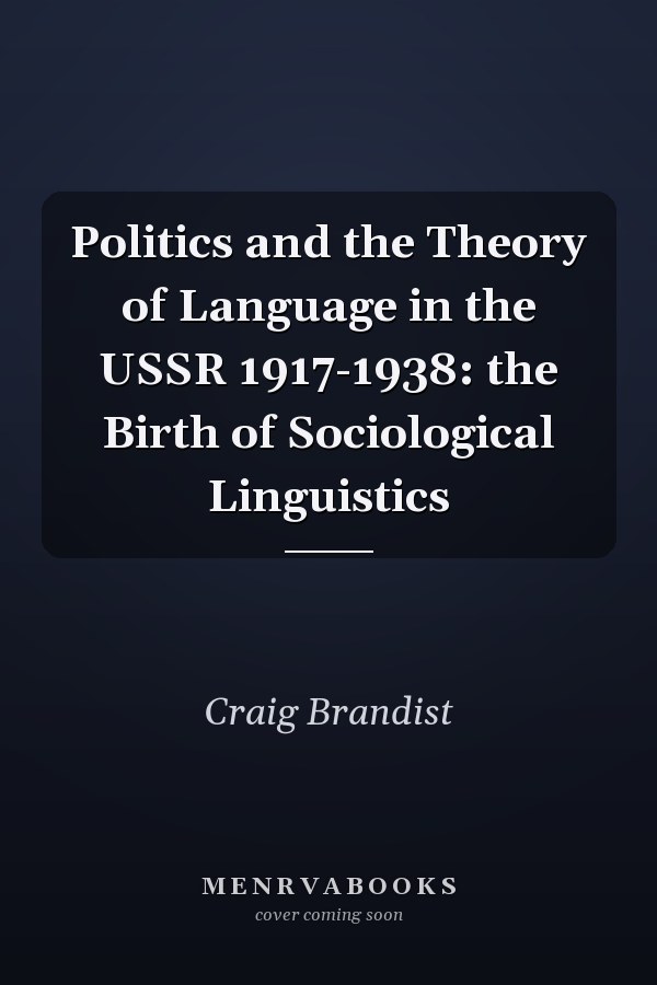 Politics and the Theory of Language in the USSR 1917-1938: the Birth of Sociological Linguistics