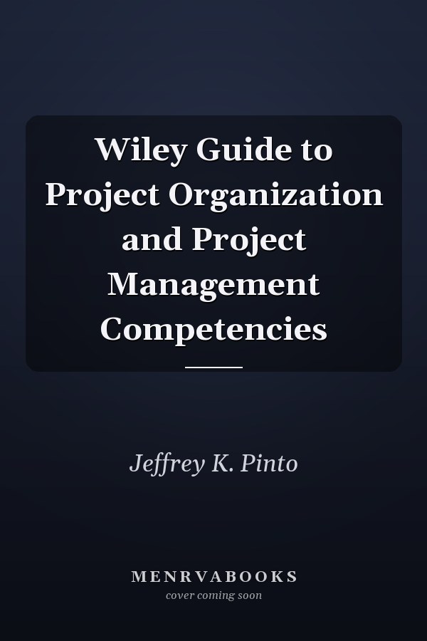 Wiley Guide to Project Organization and Project Management Competencies