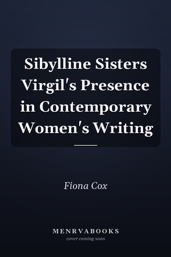 Sibylline Sisters Virgil's Presence in Contemporary Women's Writing