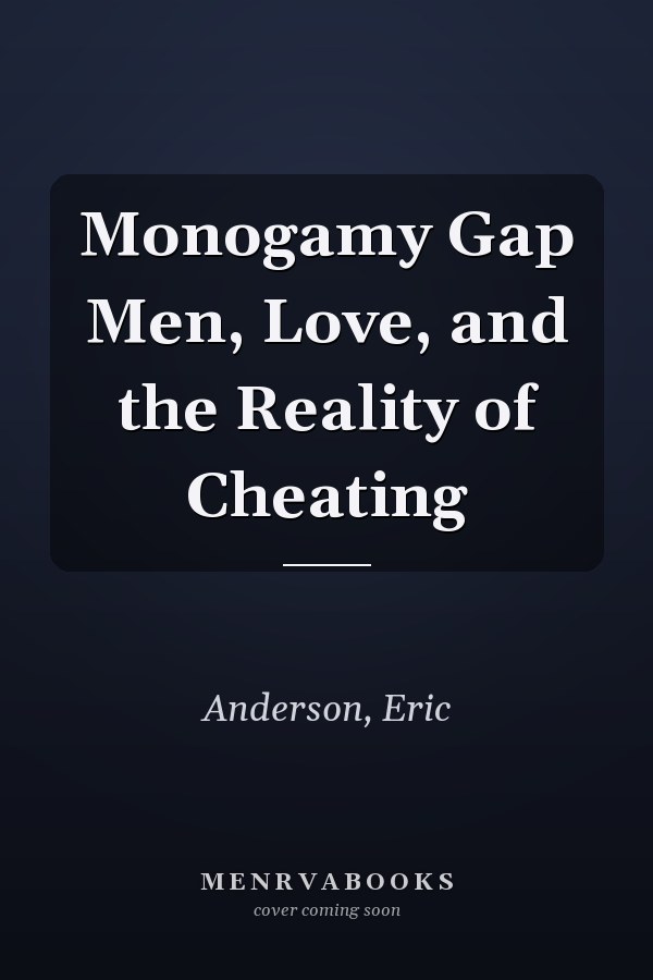 Monogamy Gap Men, Love, and the Reality of Cheating