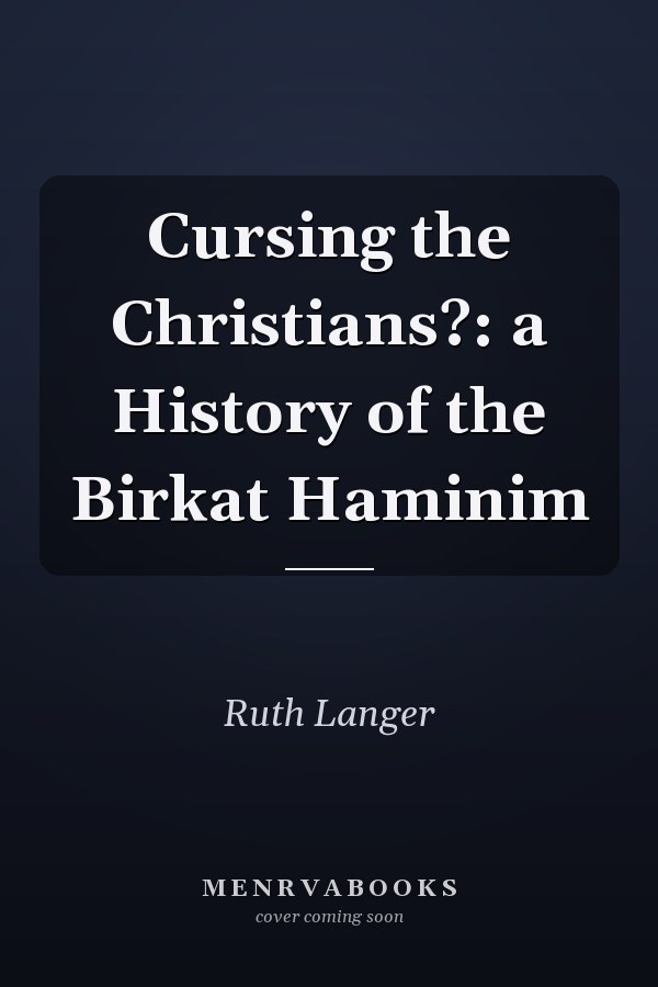 Cursing the Christians?: a History of the Birkat Haminim