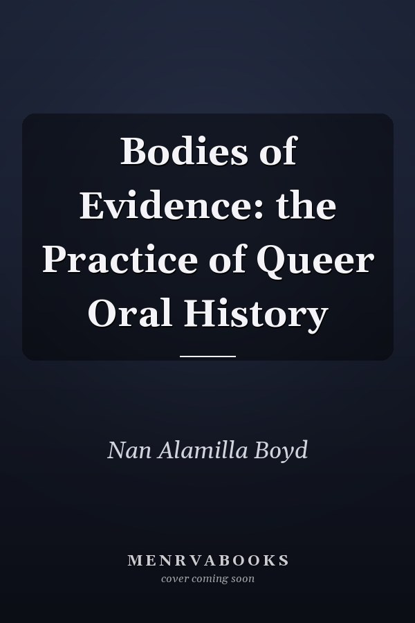 Bodies of Evidence: the Practice of Queer Oral History