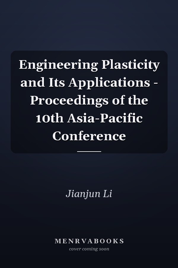 Engineering Plasticity and Its Applications - Proceedings of the 10th Asia-Pacific Conference