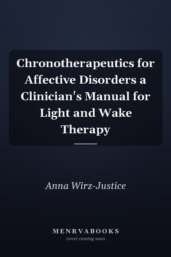 Chronotherapeutics for Affective Disorders a Clinician's Manual for Light and Wake Therapy