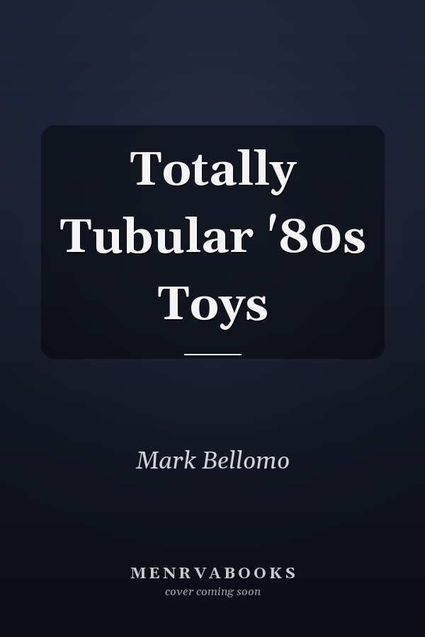 Totally Tubular '80s Toys