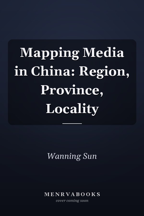 Mapping Media in China: Region, Province, Locality