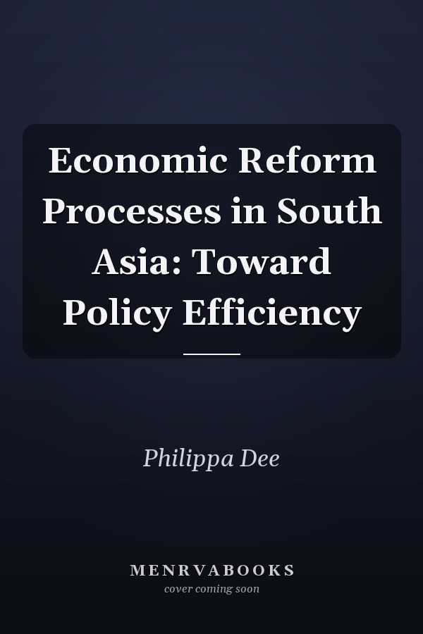 Economic Reform Processes in South Asia: Toward Policy Efficiency