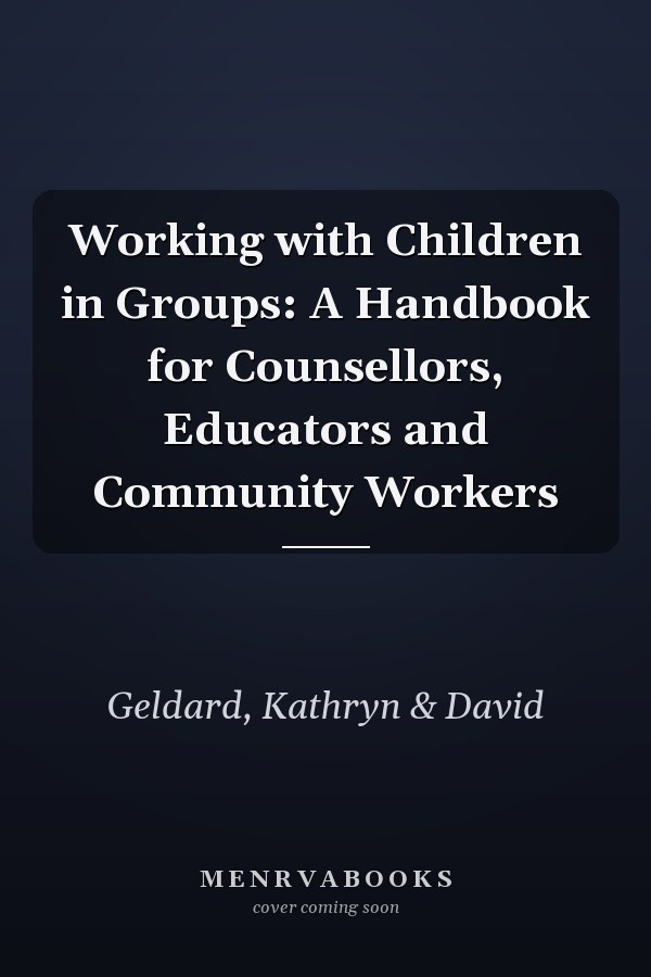 Working with Children in Groups: A Handbook for Counsellors, Educators and Community Workers
