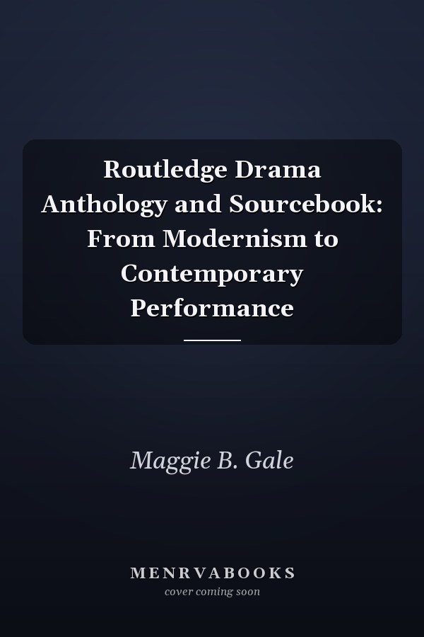 Routledge Drama Anthology and Sourcebook: From Modernism to Contemporary Performance