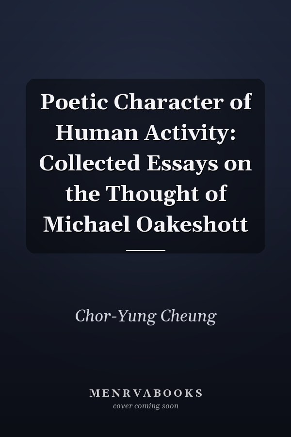 Poetic Character of Human Activity: Collected Essays on the Thought of Michael Oakeshott