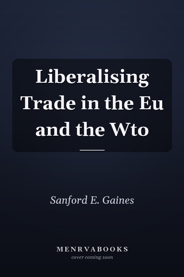 Liberalising Trade in the Eu and the Wto