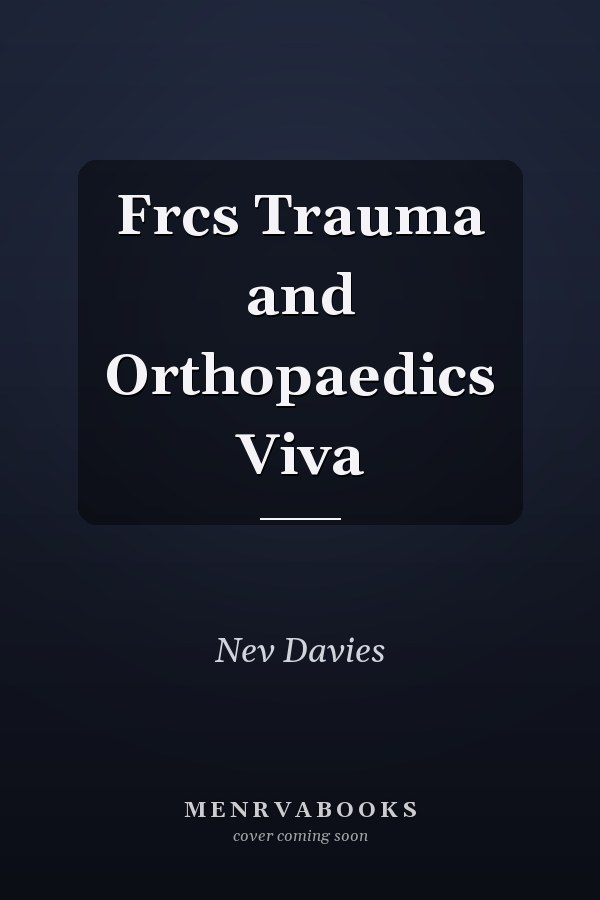 Frcs Trauma and Orthopaedics Viva