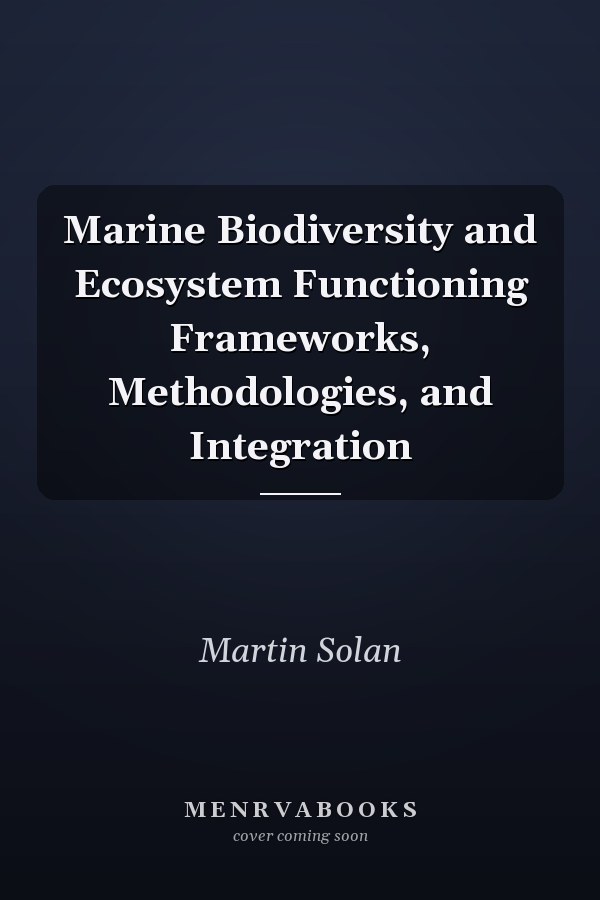Marine Biodiversity and Ecosystem Functioning Frameworks, Methodologies, and Integration