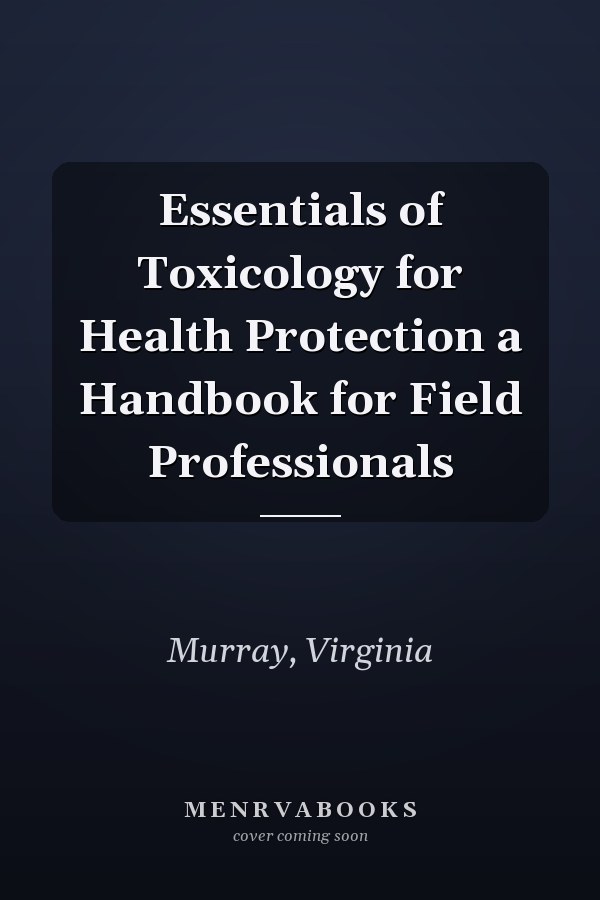Essentials of Toxicology for Health Protection a Handbook for Field Professionals