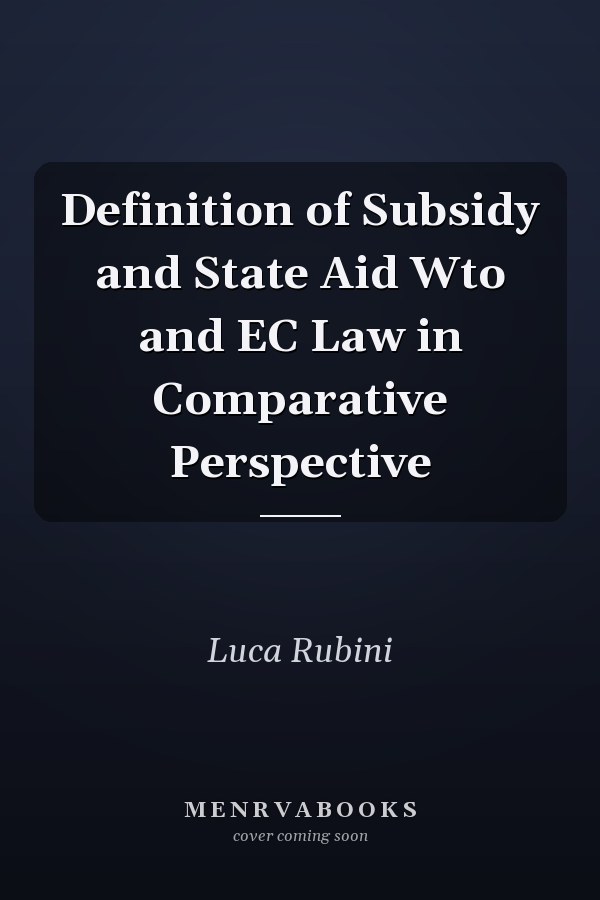 Definition of Subsidy and State Aid Wto and EC Law in Comparative Perspective