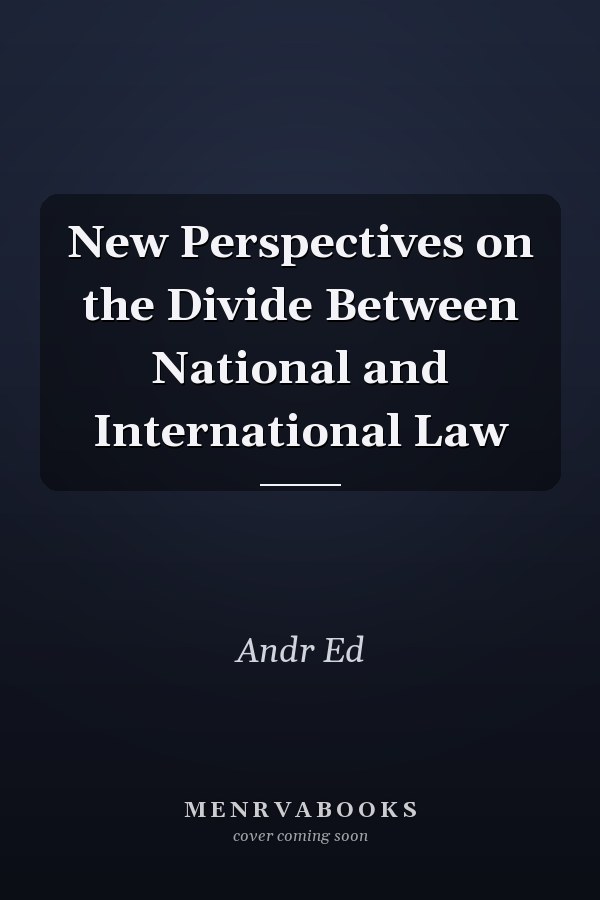 New Perspectives on the Divide Between National and International Law