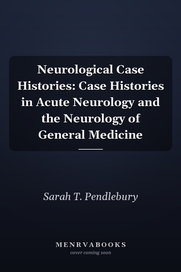 Neurological Case Histories: Case Histories in Acute Neurology and the Neurology of General Medicine