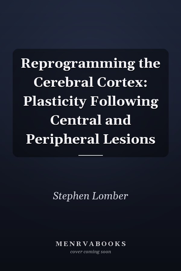 Reprogramming the Cerebral Cortex: Plasticity Following Central and Peripheral Lesions