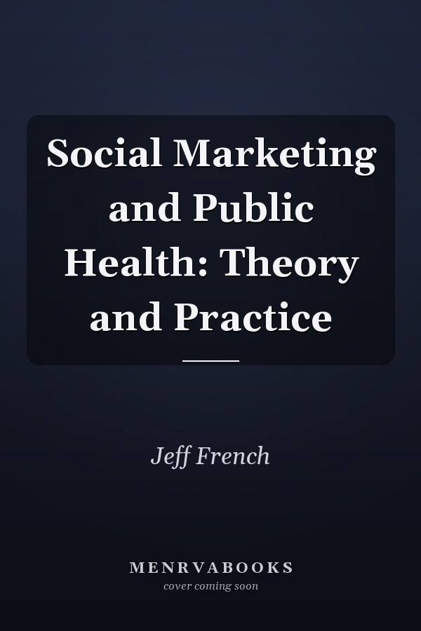 Social Marketing and Public Health: Theory and Practice