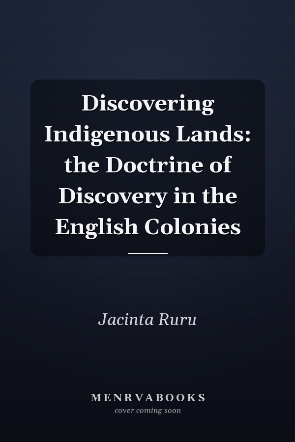 Discovering Indigenous Lands: the Doctrine of Discovery in the English Colonies