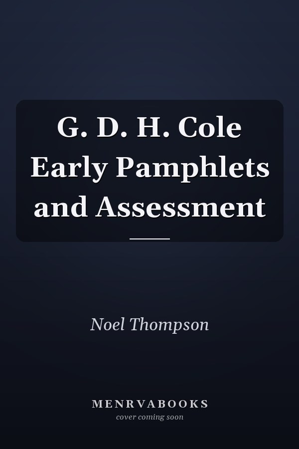 G. D. H. Cole Early Pamphlets and Assessment