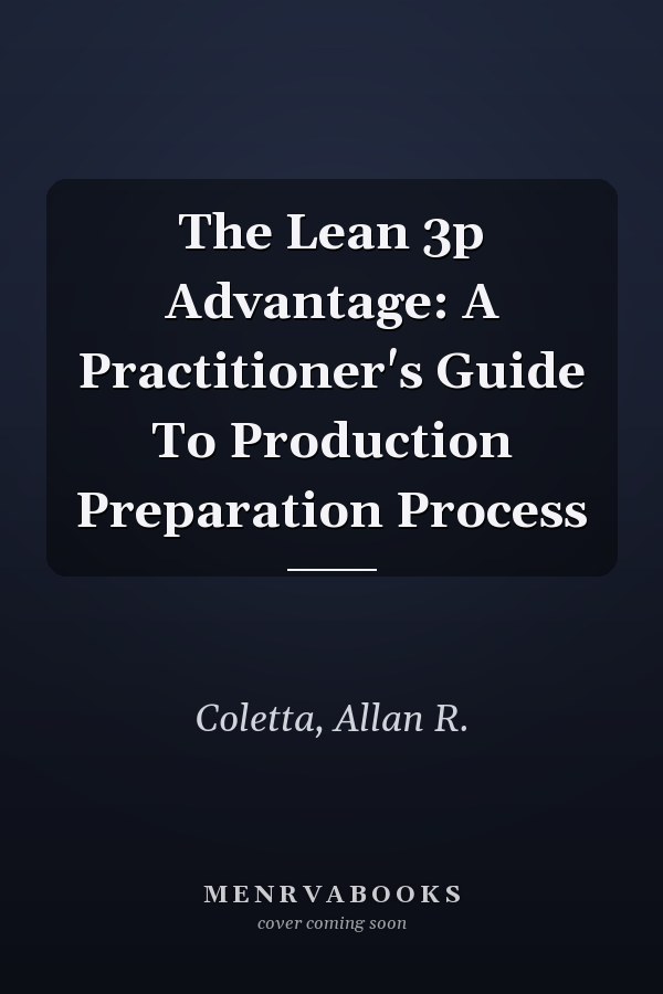 The Lean 3p Advantage: A Practitioner's Guide To Production Preparation Process