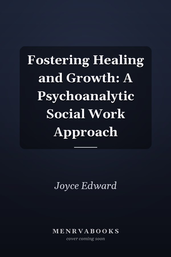 Fostering Healing and Growth: A Psychoanalytic Social Work Approach