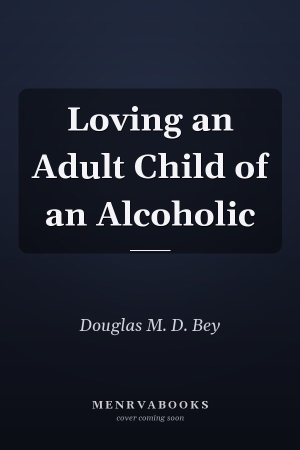 Loving an Adult Child of an Alcoholic