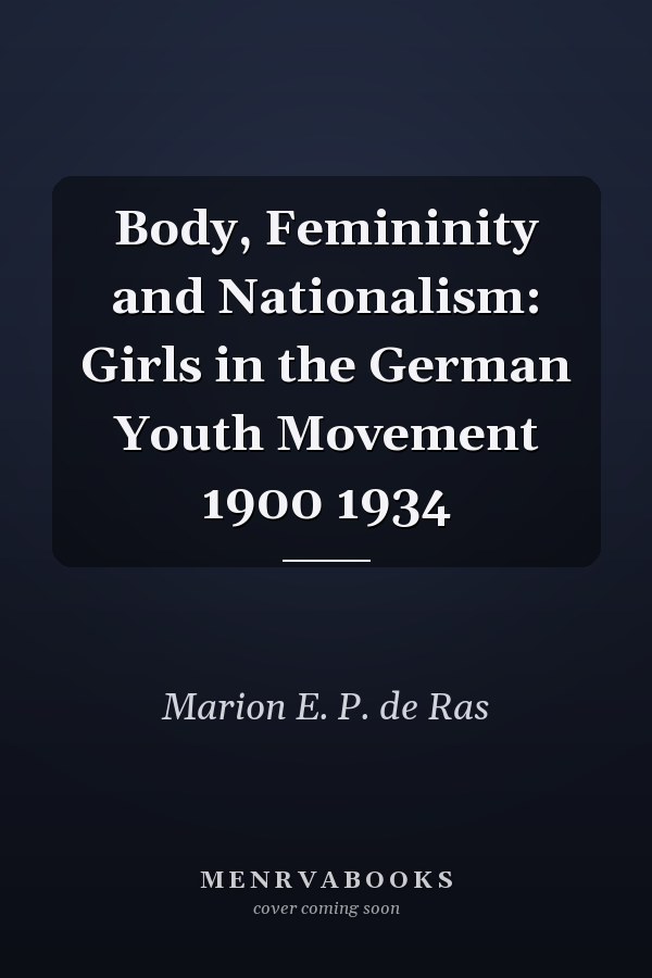 Body, Femininity and Nationalism: Girls in the German Youth Movement 1900-1934